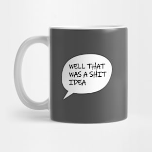 Well That Was A S*** Idea Mug